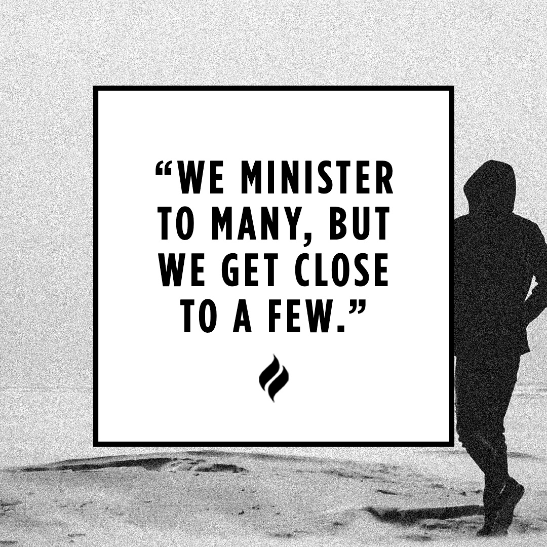 we minister to many but we get close to a few quote by Ps. Robert Barriger